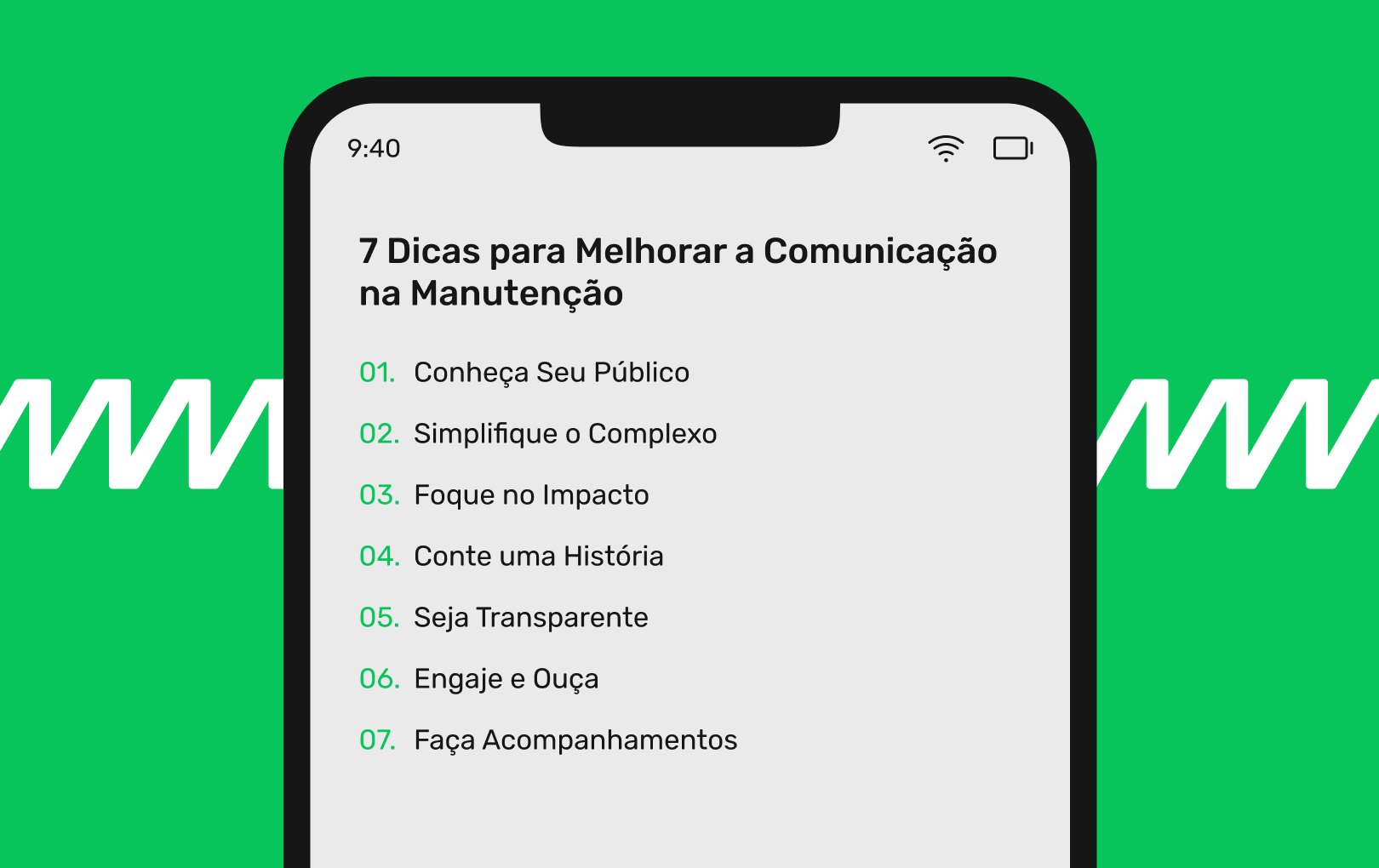 7 Tips for Maintenance Success through Storytelling 01. Conheça Seu Público 02. Simplifique o Complexo 03. Foque no Impacto 04. Conte uma História 05. Seja Transparente 06. Engaje e Ouça 07. Faça Acompanhamentos